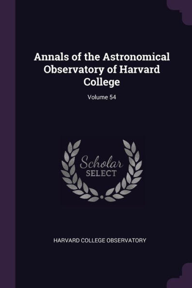 Annals Of The Astronomical Observatory Of Harvard College; Volume 54