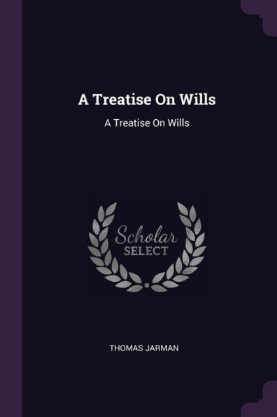 A Treatise On Wills: A Treatise On Wills