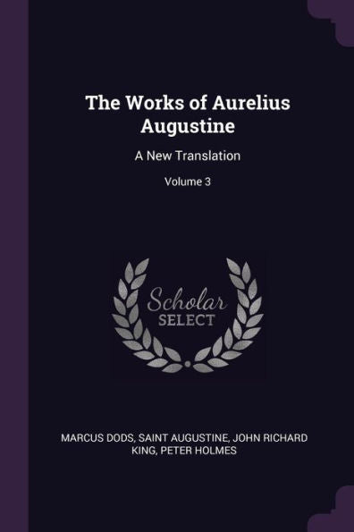 The Works Of Aurelius Augustine: A New Translation; Volume 3