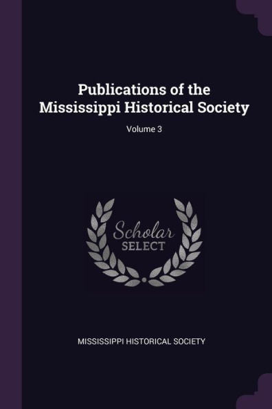 Publications Of The Mississippi Historical Society; Volume 3