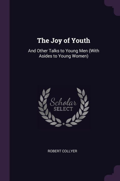The Joy Of Youth: And Other Talks To Young Men (With Asides To Young Women)