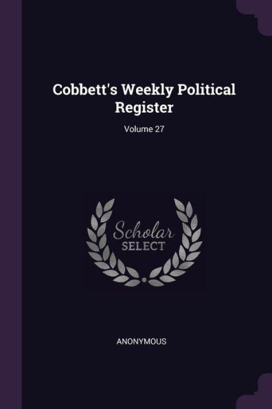Cobbett's Weekly Political Register; Volume 27