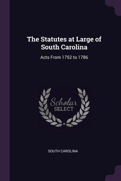 The Statutes At Large Of South Carolina: Acts From 1752 To 1786