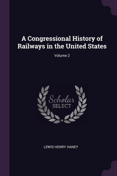 A Congressional History Of Railways In The United States; Volume 2