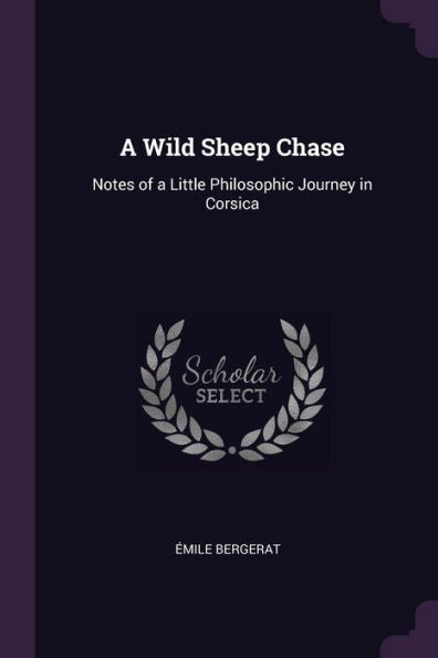 A Wild Sheep Chase: Notes Of A Little Philosophic Journey In Corsica