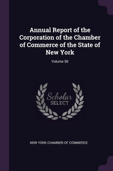 Annual Report Of The Corporation Of The Chamber Of Commerce Of The State Of New York; Volume 50