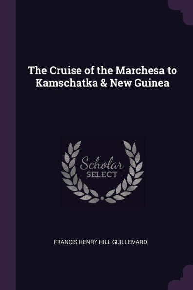 The Cruise Of The Marchesa To Kamschatka & New Guinea