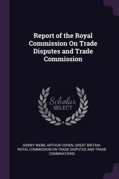 Report Of The Royal Commission On Trade Disputes And Trade Commission