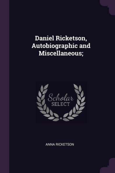 Daniel Ricketson, Autobiographic And Miscellaneous;