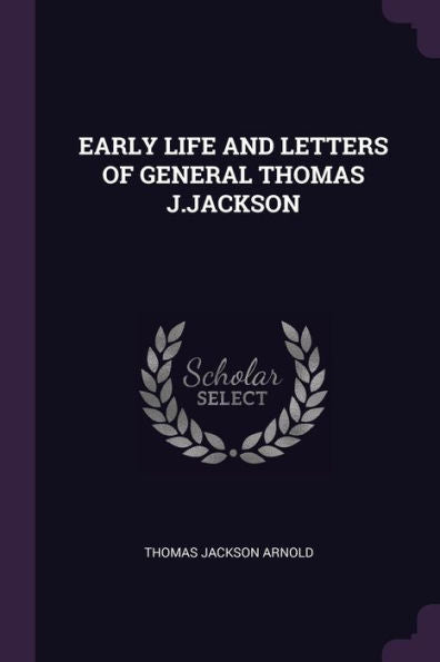Early Life And Letters Of General Thomas J.Jackson