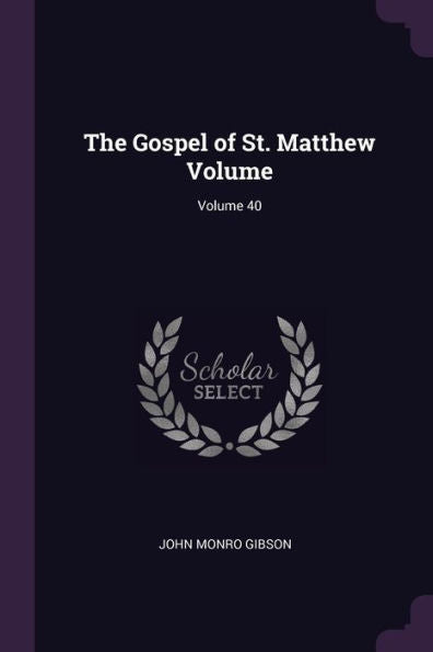 The Gospel Of St. Matthew Volume; Volume 40