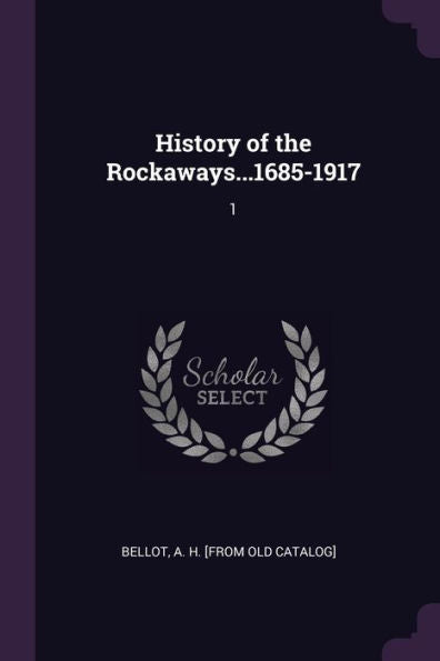 History Of The Rockaways...1685-1917: 1
