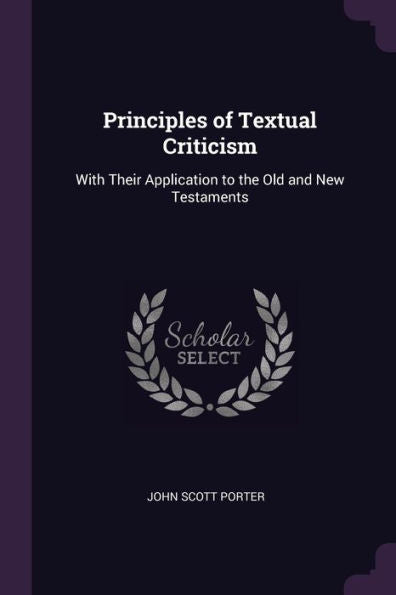 Principles Of Textual Criticism: With Their Application To The Old And New Testaments