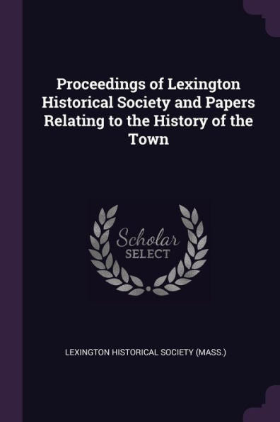 Proceedings Of Lexington Historical Society And Papers Relating To The History Of The Town