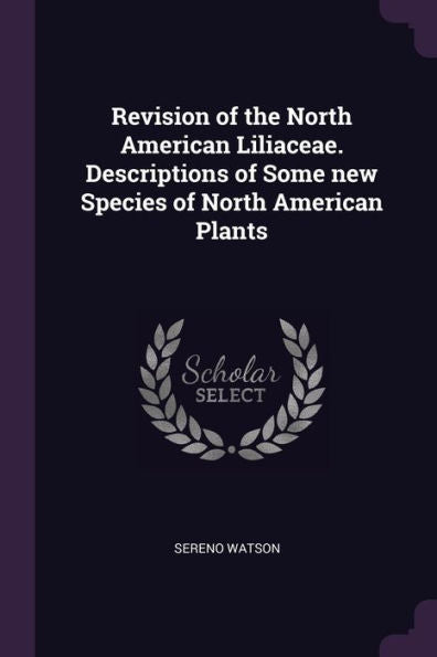 Revision Of The North American Liliaceae. Descriptions Of Some New Species Of North American Plants