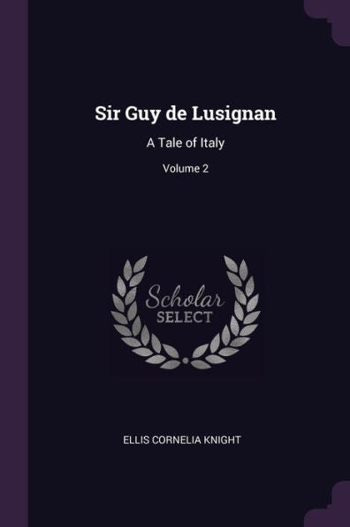 Sir Guy De Lusignan: A Tale Of Italy; Volume 2