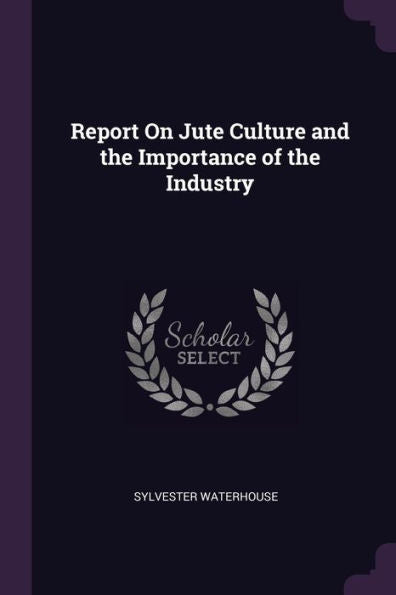 Report On Jute Culture And The Importance Of The Industry