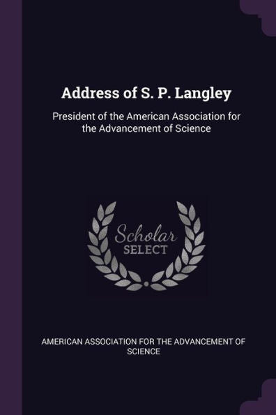 Address Of S. P. Langley: President Of The American Association For The Advancement Of Science