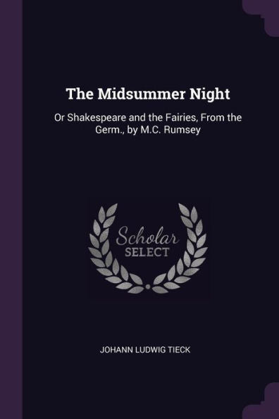 The Midsummer Night: Or Shakespeare And The Fairies, From The Germ., By M.C. Rumsey