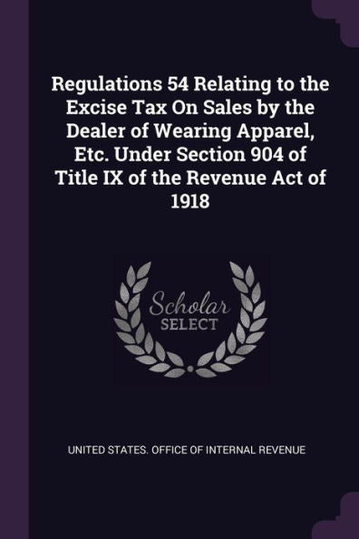 Regulations 54 Relating To The Excise Tax On Sales By The Dealer Of Wearing Apparel, Etc. Under Section 904 Of Title Ix Of The Revenue Act Of 1918