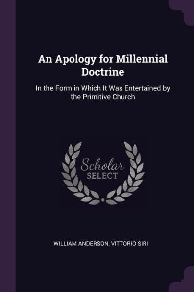 An Apology For Millennial Doctrine: In The Form In Which It Was Entertained By The Primitive Church