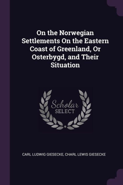 On The Norwegian Settlements On The Eastern Coast Of Greenland, Or Osterbygd, And Their Situation
