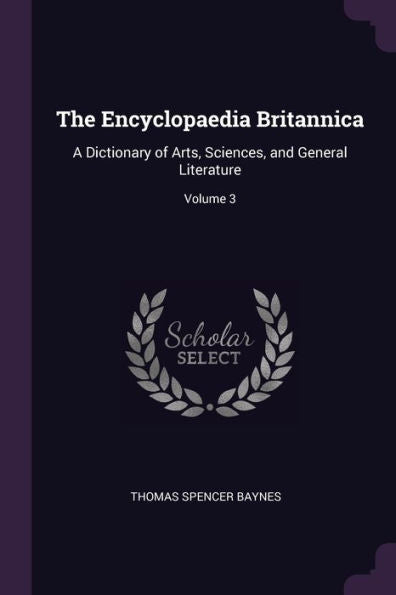 The Encyclopaedia Britannica: A Dictionary Of Arts, Sciences, And General Literature; Volume 3