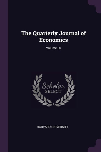 The Quarterly Journal Of Economics; Volume 30