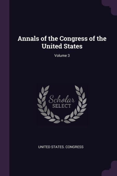 Annals Of The Congress Of The United States; Volume 3