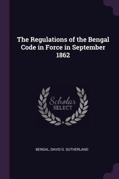 The Regulations Of The Bengal Code In Force In September 1862