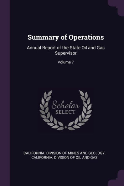 Summary Of Operations: Annual Report Of The State Oil And Gas Supervisor; Volume 7