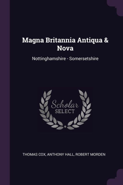 Magna Britannia Antiqua & Nova: Nottinghamshire - Somersetshire