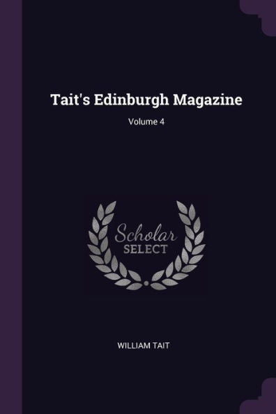 Tait's Edinburgh Magazine; Volume 4