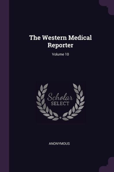 The Western Medical Reporter; Volume 10
