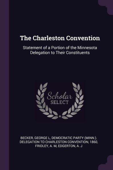 The Charleston Convention: Statement Of A Portion Of The Minnesota Delegation To Their Constituents