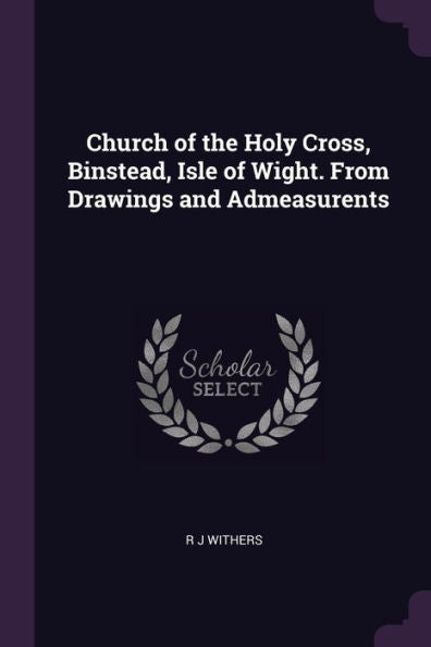 Church Of The Holy Cross, Binstead, Isle Of Wight. From Drawings And Admeasurents