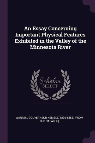 An Essay Concerning Important Physical Features Exhibited In The Valley Of The Minnesota River