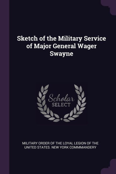 Sketch Of The Military Service Of Major General Wager Swayne