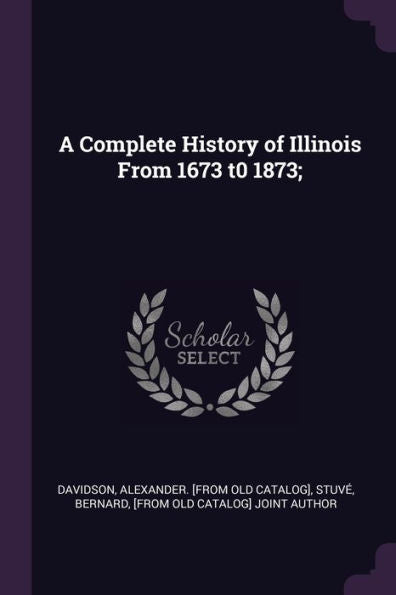 A Complete History Of Illinois From 1673 T0 1873;