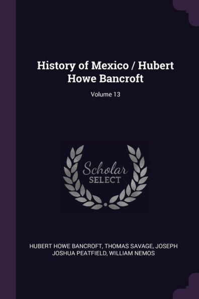 History Of Mexico / Hubert Howe Bancroft; Volume 13