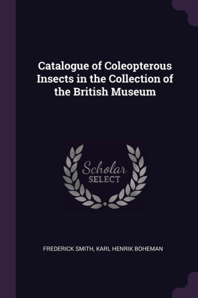 Catalogue Of Coleopterous Insects In The Collection Of The British Museum