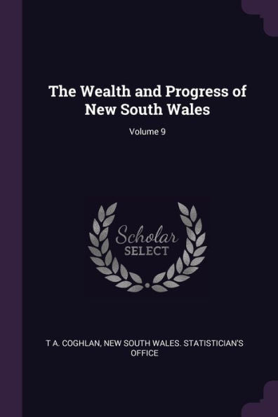 The Wealth And Progress Of New South Wales; Volume 9
