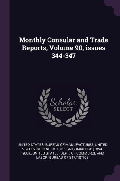 Monthly Consular And Trade Reports, Volume 90, Issues 344-347