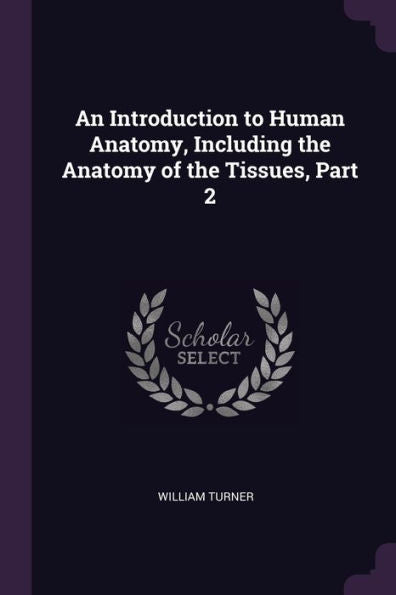 An Introduction To Human Anatomy, Including The Anatomy Of The Tissues, Part 2