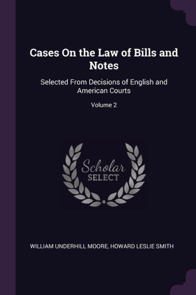 Cases On The Law Of Bills And Notes: Selected From Decisions Of English And American Courts; Volume 2