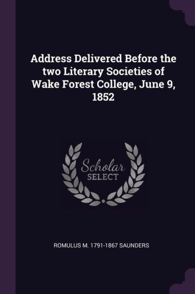 Address Delivered Before The Two Literary Societies Of Wake Forest College, June 9, 1852