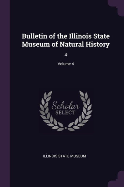 Bulletin Of The Illinois State Museum Of Natural History: 4; Volume 4