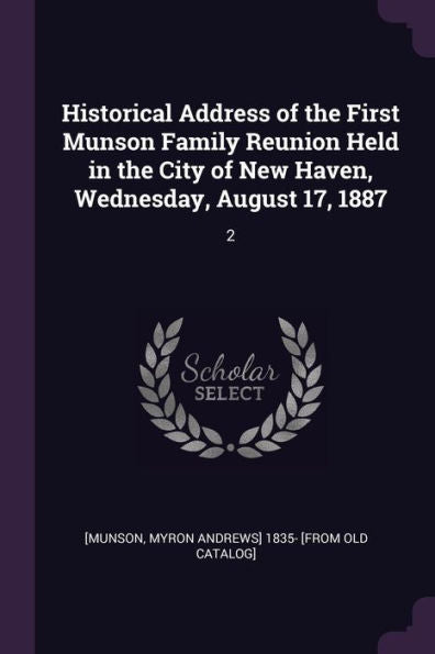 Historical Address Of The First Munson Family Reunion Held In The City Of New Haven, Wednesday, August 17, 1887: 2