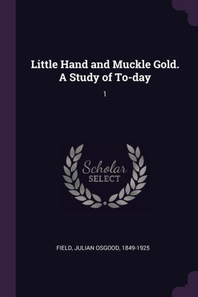 Little Hand And Muckle Gold. A Study Of To-Day: 1