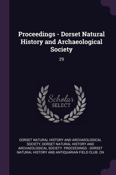 Proceedings - Dorset Natural History And Archaeological Society: 29